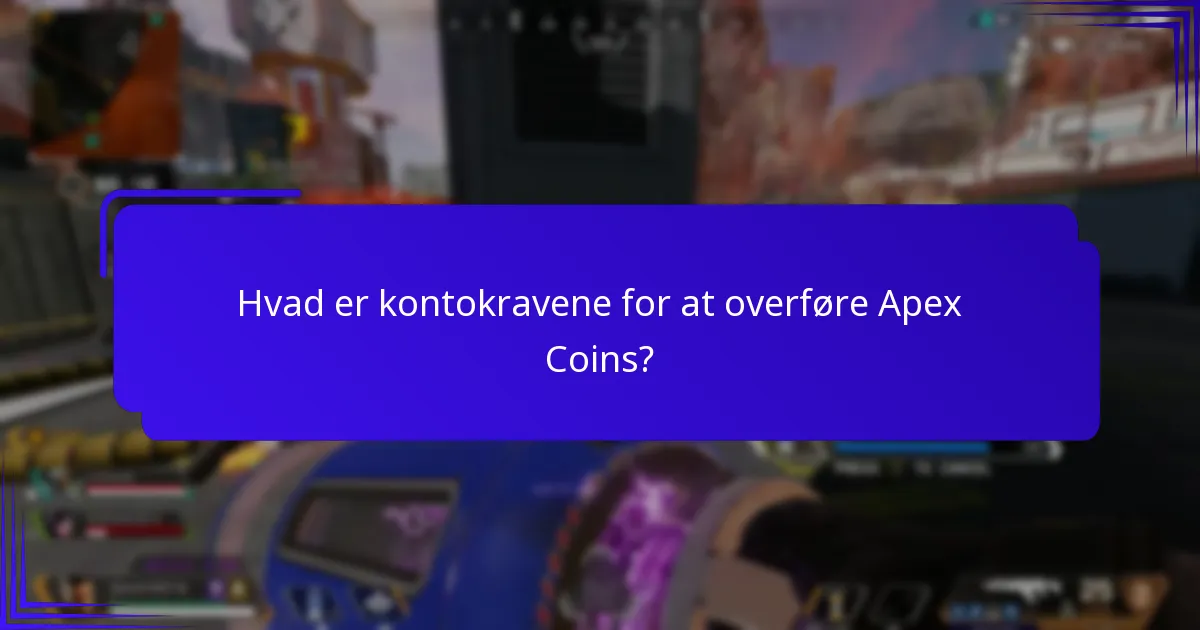 Hvad er kontokravene for at overføre Apex Coins?