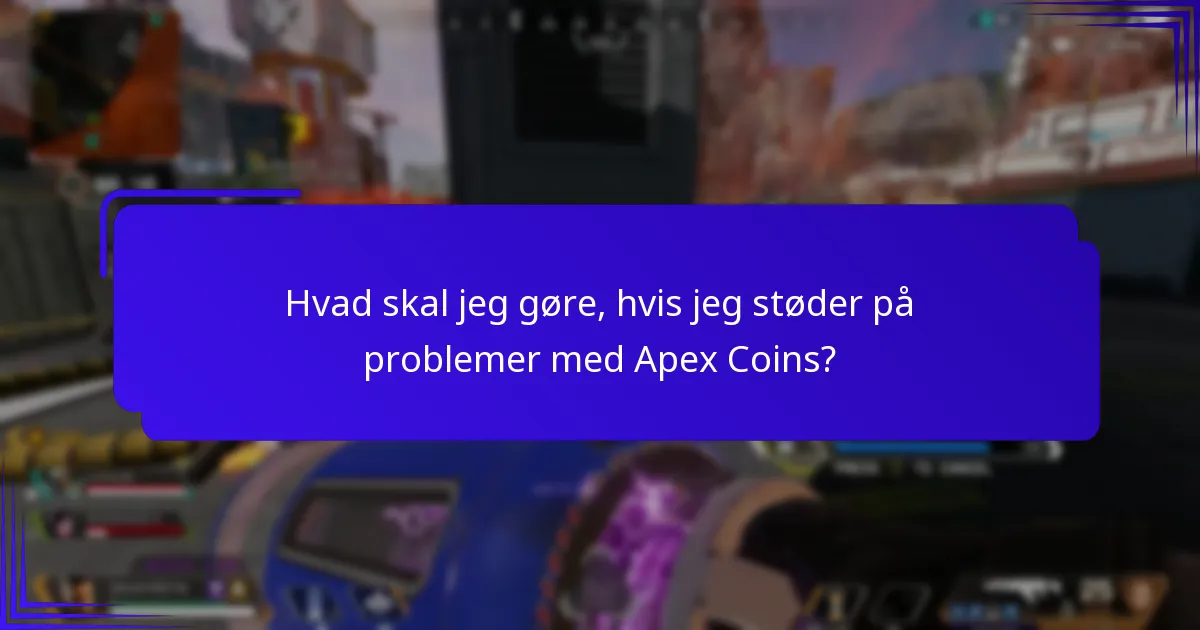 Hvad skal jeg gøre, hvis jeg støder på problemer med Apex Coins?
