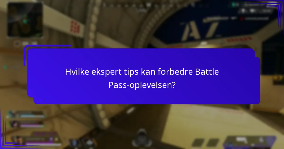 Hvilke ekspert tips kan forbedre Battle Pass-oplevelsen?