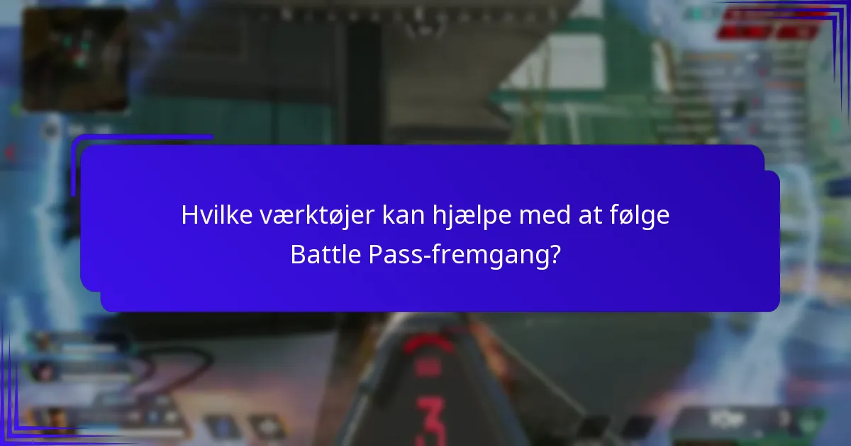 Hvilke værktøjer kan hjælpe med at følge Battle Pass-fremgang?